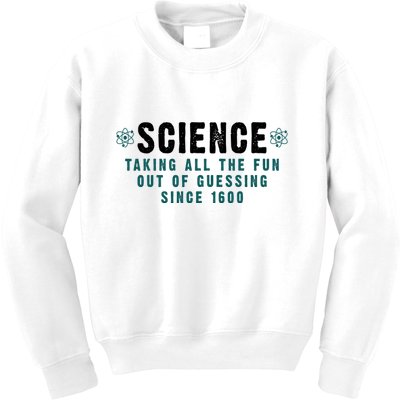 Science Taking All The Fun Out Of Guessing Since 1600 Kids Sweatshirt