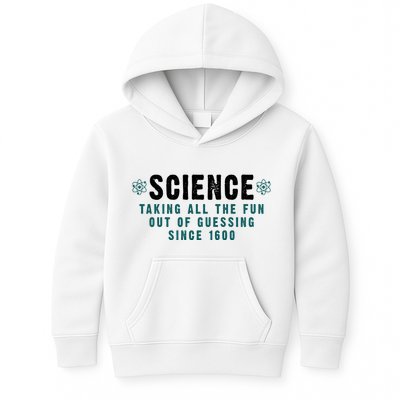 Science Taking All The Fun Out Of Guessing Since 1600 Kids Hoodie