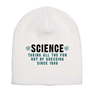 Science Taking All The Fun Out Of Guessing Since 1600 Short Acrylic Beanie