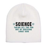 Science Taking All The Fun Out Of Guessing Since 1600 Short Acrylic Beanie