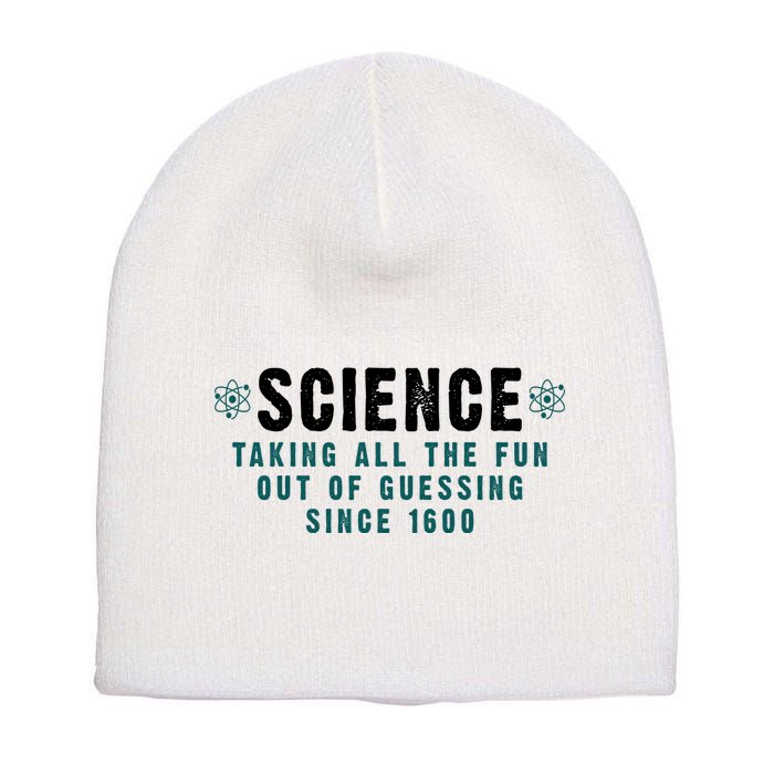 Science Taking All The Fun Out Of Guessing Since 1600 Short Acrylic Beanie