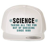 Science Taking All The Fun Out Of Guessing Since 1600 Wool Snapback Cap