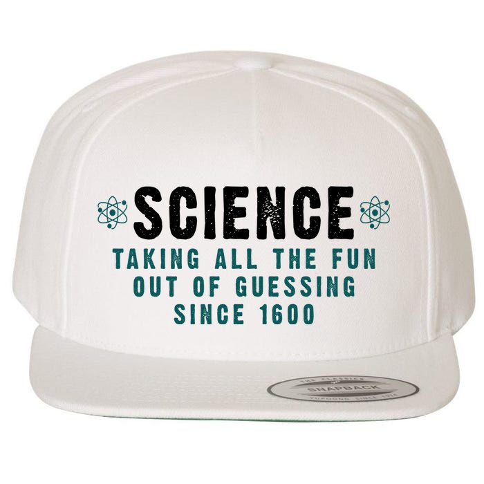 Science Taking All The Fun Out Of Guessing Since 1600 Wool Snapback Cap