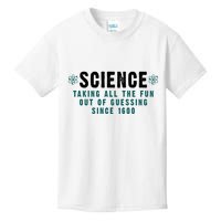 Science Taking All The Fun Out Of Guessing Since 1600 Kids T-Shirt