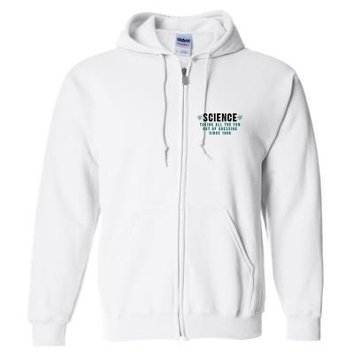 Science Taking All The Fun Out Of Guessing Since 1600 Full Zip Hoodie
