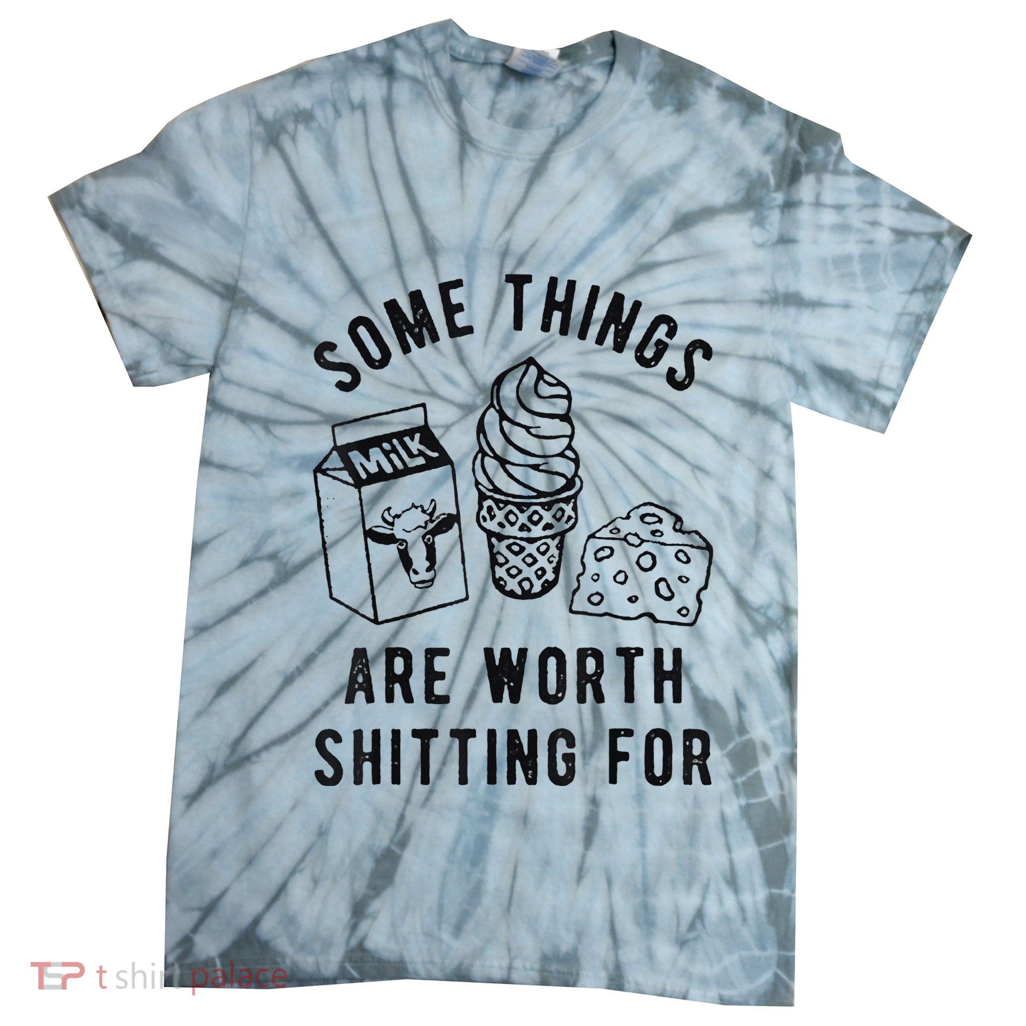 Some Things Are Worth Shitting For Tie-Dye T-Shirt