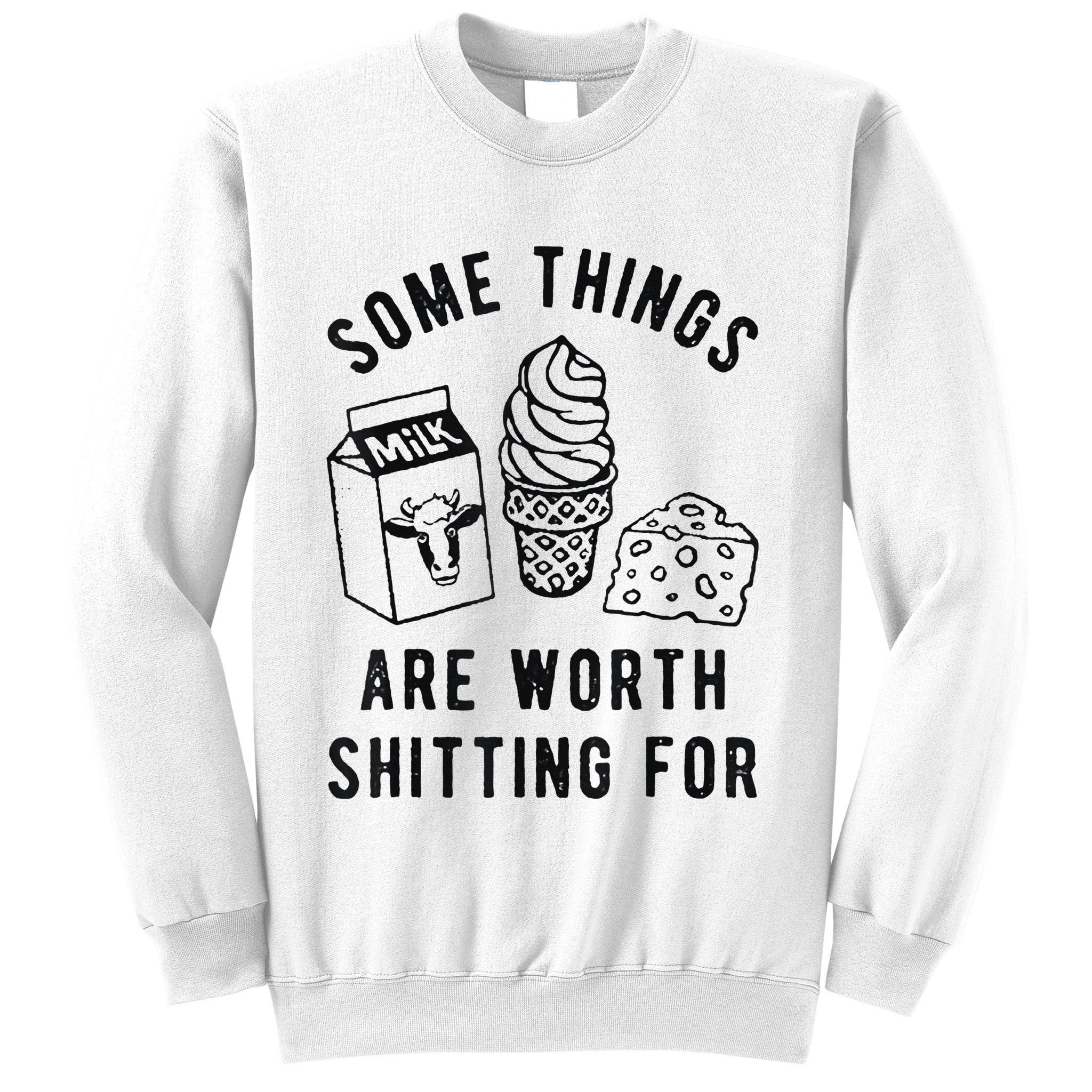 Some Things Are Worth Shitting For Sweatshirt