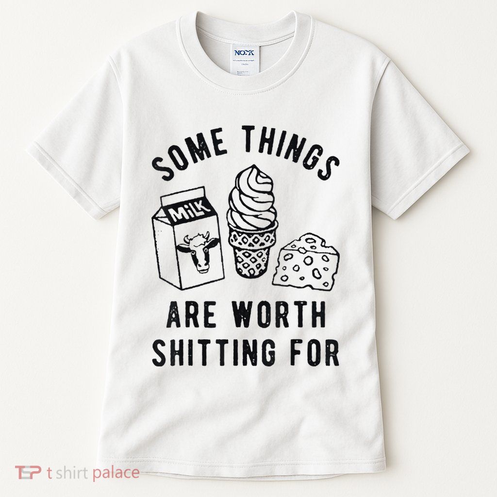 Some Things Are Worth Shitting For Tall T-Shirt