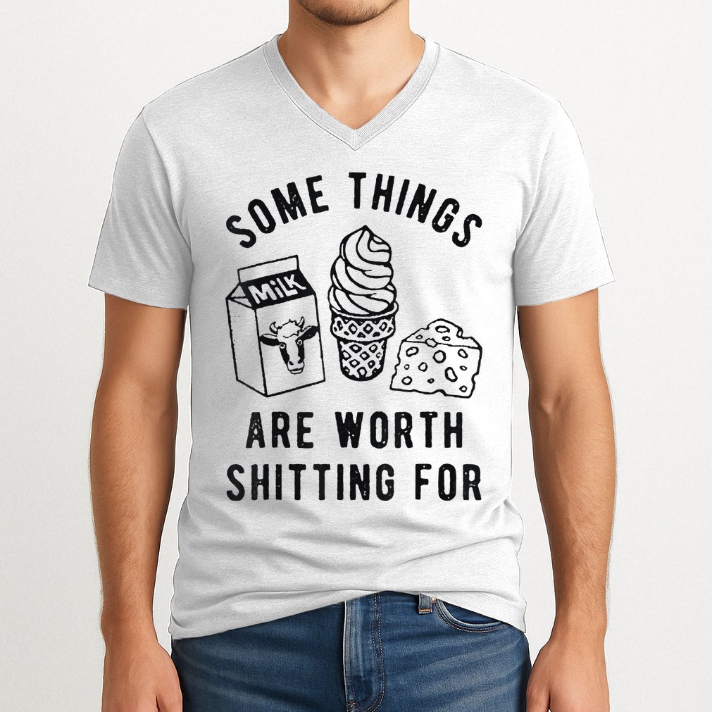 Some Things Are Worth Shitting For V-Neck T-Shirt