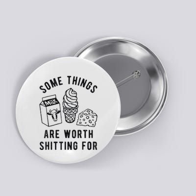 Some Things Are Worth Shitting For Button