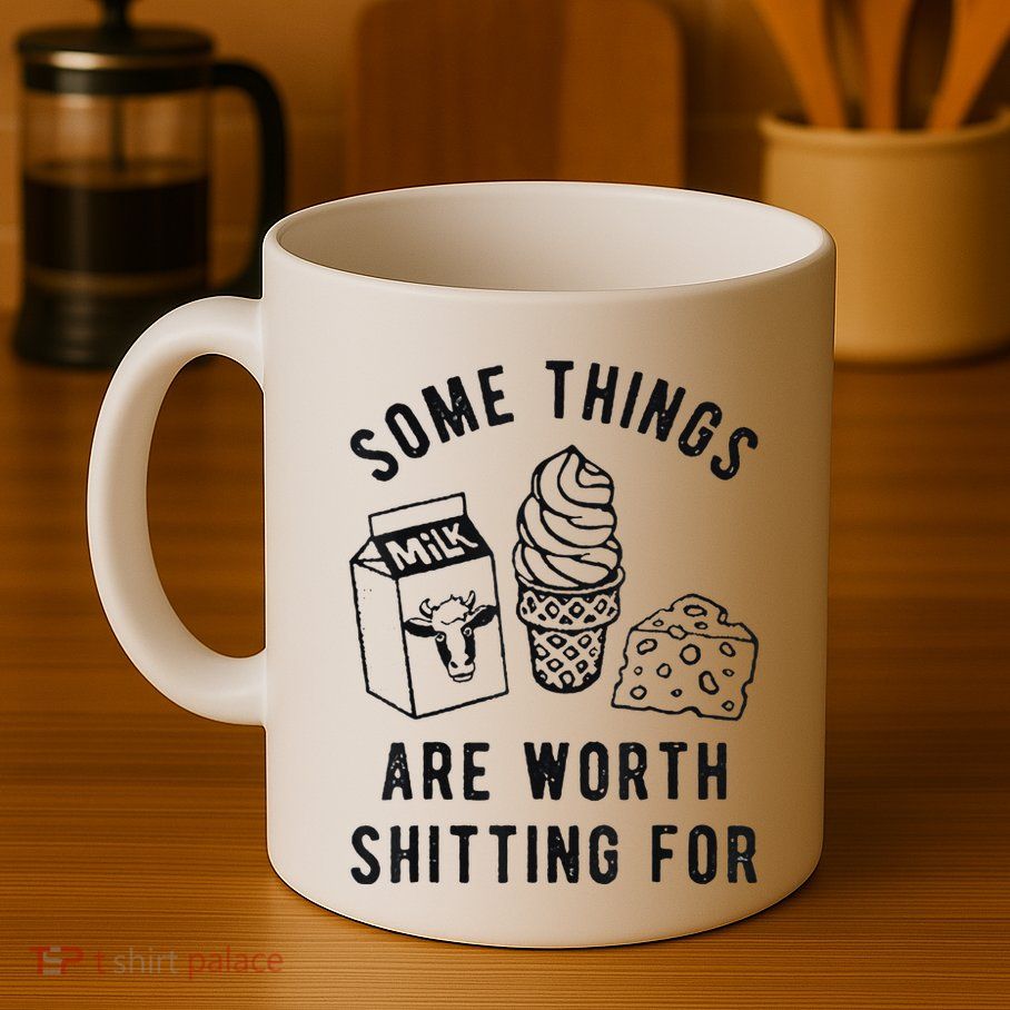 Some Things Are Worth Shitting For Mug
