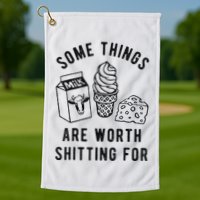 Some Things Are Worth Shitting For Golf Towel
