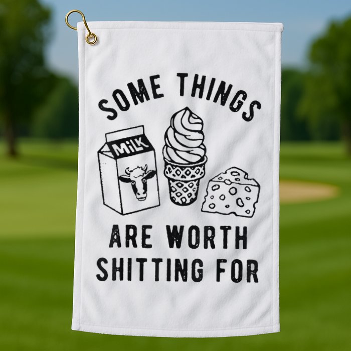 Some Things Are Worth Shitting For Golf Towel