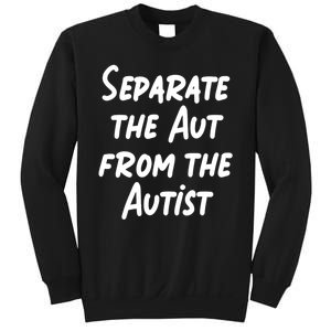 Separate The Aut From The Autist Sweatshirt