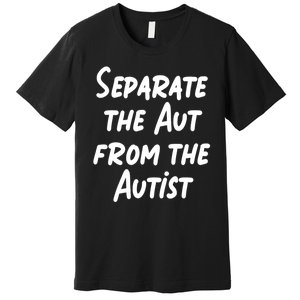 Separate The Aut From The Autist Premium T-Shirt