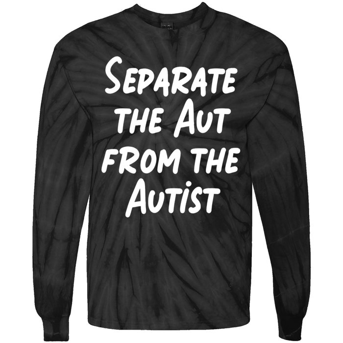 Separate The Aut From The Autist Tie-Dye Long Sleeve Shirt