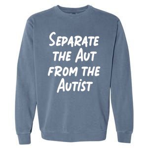 Separate The Aut From The Autist Garment-Dyed Sweatshirt