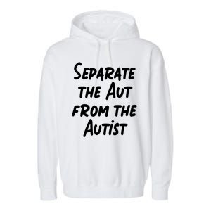 Separate The Aut From The Autist Garment-Dyed Fleece Hoodie