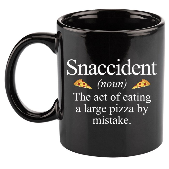 Snaccident The Act Of Eating A Large Pizza By Mistake 11oz C Handle Ceramic Mug