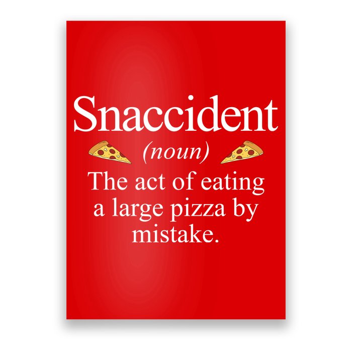 Snaccident The Act Of Eating A Large Pizza By Mistake Poster