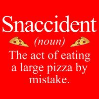Snaccident The Act Of Eating A Large Pizza By Mistake Poster
