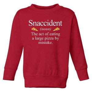 Snaccident The Act Of Eating A Large Pizza By Mistake Toddler Sweatshirt