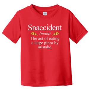 Snaccident The Act Of Eating A Large Pizza By Mistake Toddler T-Shirt