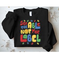 See The Able Not The Label Autism Awareness Sweatshirt