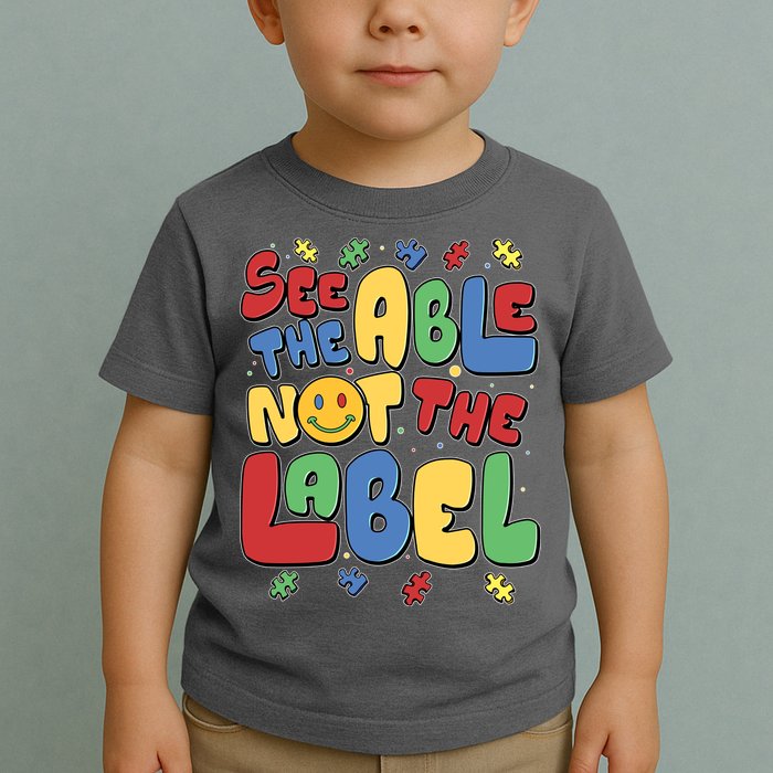 See The Able Not The Label Autism Awareness Toddler T-Shirt