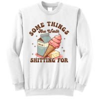 Some Things Are Worth Shitting For Sweatshirt