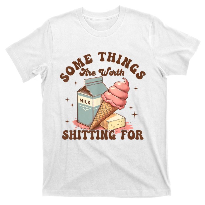 Some Things Are Worth Shitting For T-Shirt