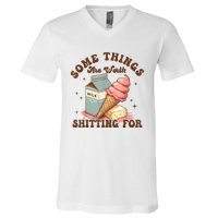 Some Things Are Worth Shitting For V-Neck T-Shirt