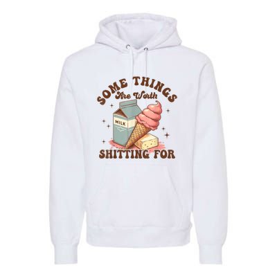 Some Things Are Worth Shitting For Premium Hoodie