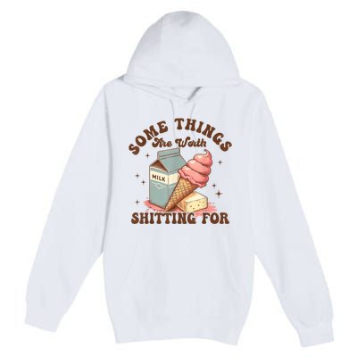 Some Things Are Worth Shitting For Premium Pullover Hoodie