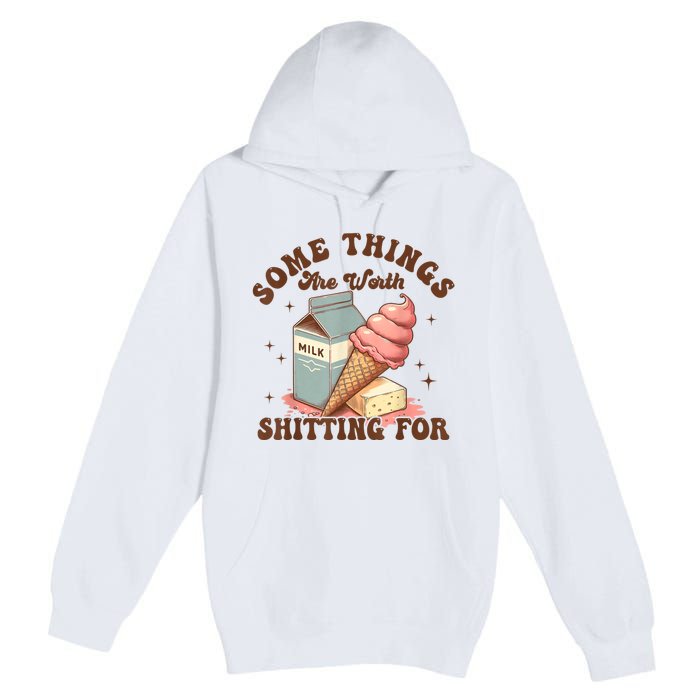 Some Things Are Worth Shitting For Premium Pullover Hoodie