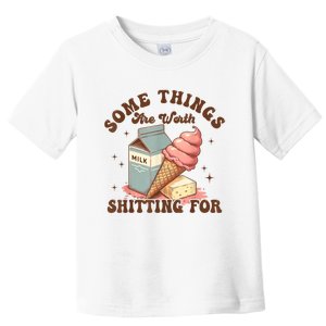 Some Things Are Worth Shitting For Toddler T-Shirt