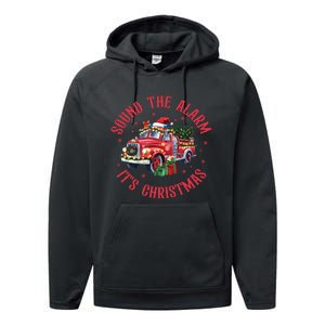 Sound The Alarm It Is Christmas Xmas Holiday Red Truck Firefighter Performance Fleece Hoodie