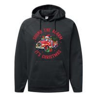 Sound The Alarm It Is Christmas Xmas Holiday Red Truck Firefighter Performance Fleece Hoodie