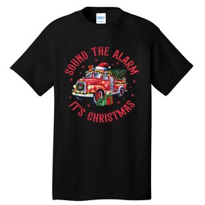 Sound The Alarm It Is Christmas Xmas Holiday Red Truck Firefighter Tall T-Shirt