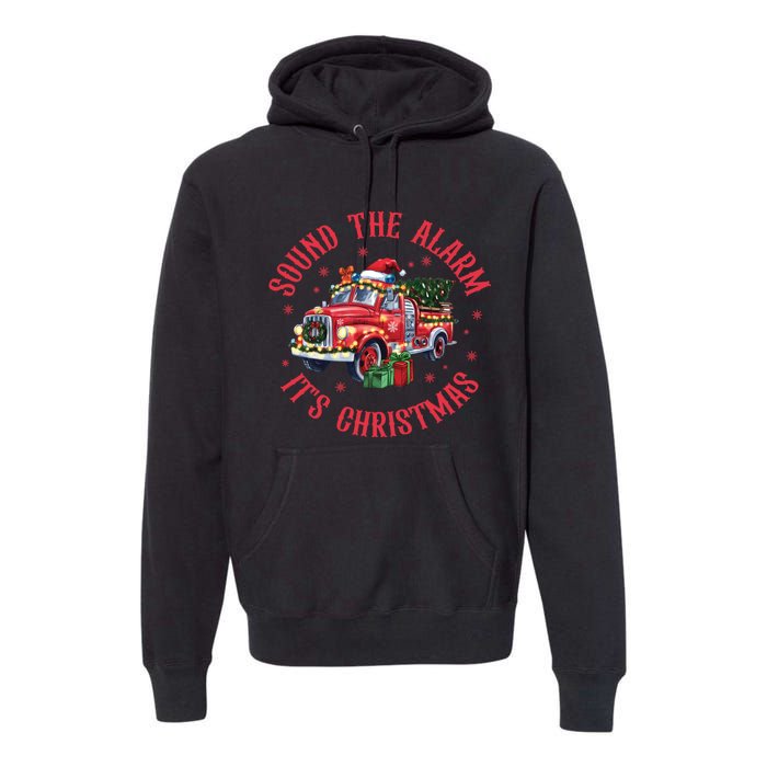 Sound The Alarm It Is Christmas Xmas Holiday Red Truck Firefighter Premium Hoodie