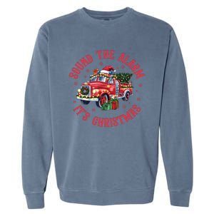 Sound The Alarm It Is Christmas Xmas Holiday Red Truck Firefighter Garment-Dyed Sweatshirt