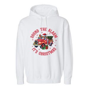 Sound The Alarm It Is Christmas Xmas Holiday Red Truck Firefighter Garment-Dyed Fleece Hoodie