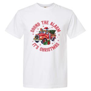 Sound The Alarm It Is Christmas Xmas Holiday Red Truck Firefighter Garment-Dyed Heavyweight T-Shirt