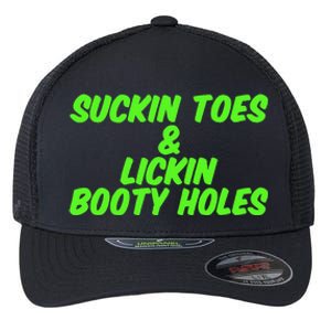 Suckin Toes And Lickin Booty Holes Humorous Dark Joke Flexfit Unipanel Trucker Cap