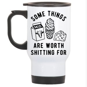 Some Things Are Worth Shitting For Milk Ice Cream Cheese Stainless Steel Travel Mug