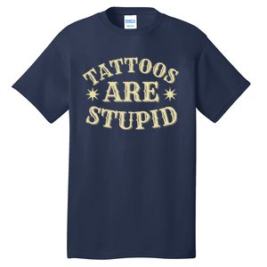 Sarcastic Tattoos Are Stupid Tall T-Shirt