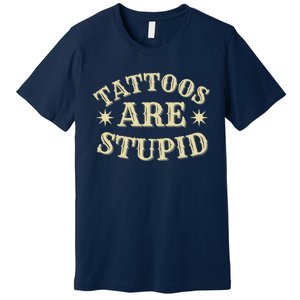 Sarcastic Tattoos Are Stupid Premium T-Shirt