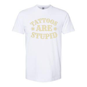 Sarcastic Tattoos Are Stupid Softstyle CVC T-Shirt