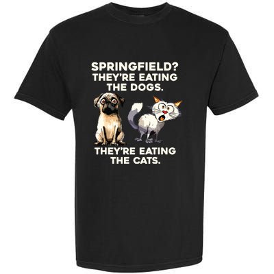 Springfield They Are Eating Dogs They Are Eating The Cats Garment-Dyed Heavyweight T-Shirt