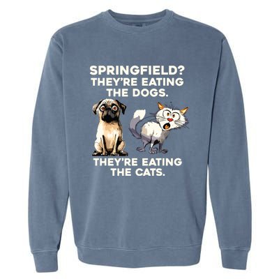 Springfield They Are Eating Dogs They Are Eating The Cats Garment-Dyed Sweatshirt